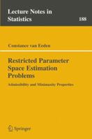 Restricted Parameter Space Estimation Problems: Admissibility and Minimaxity Properties 0387337474 Book Cover