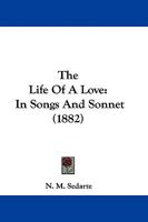 The Life of a Love in Songs and Sonnets 1104496526 Book Cover