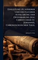 Einleitung zu näherer und deutlicerer Aufklärung der Offenbarung Jesu Christi oder St. Johannis, Chronologischer Theil (German Edition) 1024417662 Book Cover