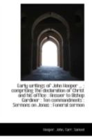 Early writings of John Hooper ...: comprising The declaration of Christ and his office : Answer to 1113195150 Book Cover