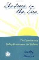 Shadows In The Sun: The Experiences Of Sibling Bereavement In Childhood (Series in Death, Dying and Bereavement) 0876309112 Book Cover