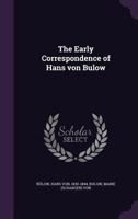 The Early Correspondence Of Hans Von Bulow 0548848726 Book Cover