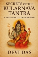 Secrets of the Kularnava Tantra: A BRIEF HEARTFELT COMMENTARY B0FPG3FQP8 Book Cover