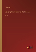 A Biographical History of the Fine Arts: Vol. 2 3368183788 Book Cover