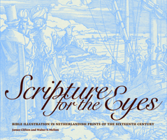 Scripture for the Eyes: Bible Illustration in Netherlandish Prints of the Sixteenth Century 1904832660 Book Cover