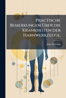 Practische Bemerkungen Über die Krankheiten der Harnwerkzeuge. 1279444037 Book Cover