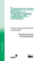 La Construccion Social de Las Trayectorias Laborales de Jovenes: Politicas, Instituciones, Dispositivos y Subjetividades 987135472X Book Cover