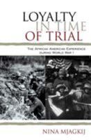 Loyalty in Time of Trial: The African American Experience During World War I 0742570444 Book Cover