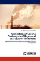 Application of Corona Discharge in Off-gas and Wastewater Treatment: Advanced oxidation through wet-tube electrostatic precipitation 3843366454 Book Cover