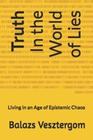 Truth: In the World of Lies: We are living in an age of epistemic chaos. B0FQ5YMLTS Book Cover