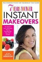 7 Years Younger Instant Makeovers: The Quick & Easy Anti-Aging Plan for Beautiful Skin, Hair, Mind & Body 1936297728 Book Cover