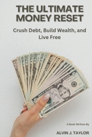 The Ultimate Money Reset: Crush Debt, Build Wealth, and Live Free B0FD7CG1S2 Book Cover