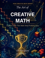 The Art of Creative Math: Eighteen Ideas That Make Hard Problems Easy B0HBZY5Y82 Book Cover