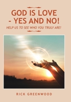 God Is Love - Yes and No!: Help Us to See Who You Truly Are! 1665571233 Book Cover