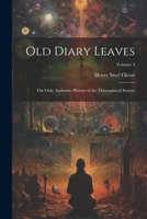 Old Diary Leaves: The Only Authentic History of the Theosophical Society; Volume 3 1021613576 Book Cover
