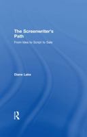 The Screenwriter's Path: Everything You Always Wanted to Know about Writing for the Movies 1138649597 Book Cover