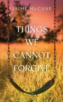 Things We Cannot Forgive 1736616129 Book Cover
