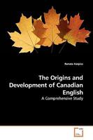 The Origins and Development of Canadian English: A Comprehensive Study 3639171667 Book Cover
