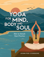 Yoga for Mind,Body and Soul: How to Enrich Your Practice 1837999554 Book Cover
