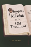 Glimpses Of The Messiah In The Old Testament 0578598132 Book Cover