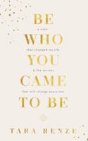 Be Who You Came To Be: A note that changed my life and the secrets that will change yours too 1737422026 Book Cover