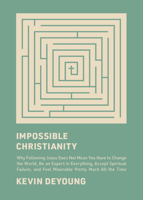 Impossible Christianity: Why Following Jesus Does Not Mean You Have to Change the World, Be an Expert in Everything, Accept Spiritual Failure, 1433585340 Book Cover