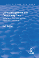 Care Management and Community Care: Social Work Discretion and the Construction of Policy 1138724742 Book Cover