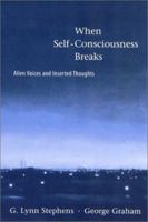 When Self-Consciousness Breaks: Alien Voices and Inserted Thoughts 0262692848 Book Cover