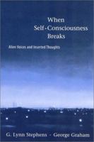 When Self-Consciousness Breaks: Alien Voices and Inserted Thoughts 0262194376 Book Cover