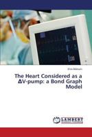 The Heart Considered as a ΔV-pump: a Bond Graph Model 3659341517 Book Cover