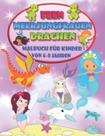 Feen Meerjungfrauen Drachen - Malbuch für Kinder von 4-8 Jahren: Begeben Sie sich auf ein magisches Abenteuer B08FNJK5TW Book Cover