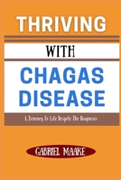 Thriving With Chagas Disease: A Journey To Life Despite The Diagnosis B0DVZJFPR2 Book Cover
