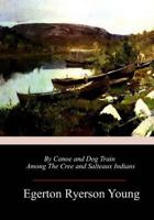 By Canoe and Dog-Train 1985196611 Book Cover