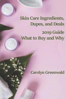 Skin Care Ingredients, Dupes, And Deals: 2019 Guide: What To Buy And Why 1730720927 Book Cover