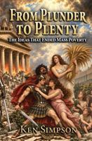 FROM PLUNDER TO PLENTY: The Ideas That Ended Mass Poverty B0HKLH2TP8 Book Cover