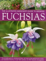 The Illustrated Gardener's Guide to Growing Fuchsias 0857231855 Book Cover