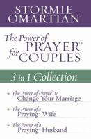 The Power of Prayer for Couples: 3 in 1 Collection: The Power of Prayer to Change Your Marriage/The Power of a Praying Wife/The Power of a Praying Husband