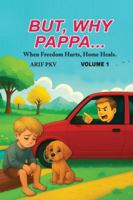 BUT, WHY PAPPA...: When Freedom Hurts, Home Heals. (But Why, Pappa...Part-1) B0G1YZQQX5 Book Cover