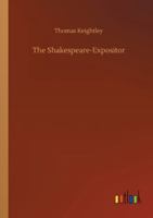 The Shakespeare-Expositor: An Aid to the Perfect Understanding of Shakespeare's Plays 1017364516 Book Cover