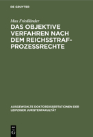 Das Objektive Verfahren Nach Dem Reichsstrafprozessrechte (Ausgewählte Doktordissertationen Der Leipziger Juristenfakultät) 3112424018 Book Cover