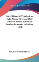 Atto E Discorsi D'Istallazione Della Nuova Direzione Dell' Istituto Convitto Rabbinico Lombardo-Veneto In Padova (1853) 1160799229 Book Cover