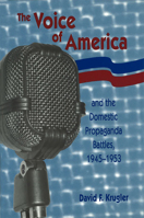 The Voice of America and the Domestic Propaganda Battles, 1945-1953 0826213022 Book Cover