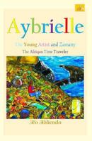 Aybrielle: The Young Artist and Zamany the Afriqan Time Traveler 1723816221 Book Cover