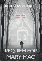 Requiem For Mary Mac: A Supernatural Mystery 1990469078 Book Cover