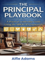 The Principal Playbook: A Practical Leadership Guide Using the MIRACLES Framework 1969425792 Book Cover