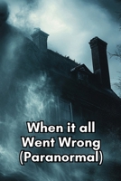 When it all Went Wrong (Paranormal) B0DS6HZZ6J Book Cover