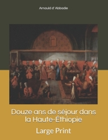 Douze ans de séjour dans la Haute-Éthiopie: Large Print (French Edition) B0858WJW6F Book Cover