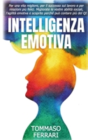 Intelligenza Emotiva: Per una Vita Migliore, Avere Successo sul Lavoro e Relazioni pi� felici. Migliorate le vostre Abilit� Sociali, l'Agilit� Emotiva e Scoprirete perch� pu� Contare pi� del QI 1801183023 Book Cover