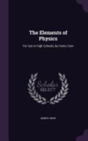 The Elements of Physics: For Use in High Schools 1146486383 Book Cover