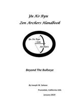 Yu Ko Ryu Zen Archers Handbook: Beyond The Bullseye 1790670497 Book Cover